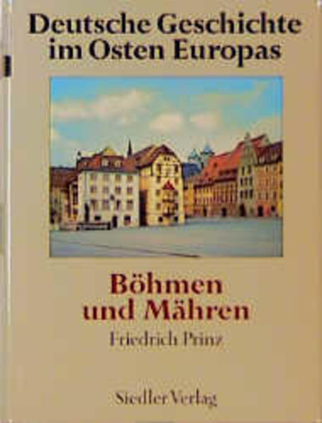 Prinz, Friedrich (Hg.):  Deutsche Geschichte im Osten Europas, Böhmen und Mähren. 