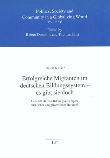 Raiser, Ulrich:  Erfolgreiche Migranten im deutschen Bildungssystem - es gibt sie doch. Lebensläufe von Bildungsaufsteigern türkischer und griechischer Herkunft. (=Politik, Gemeinschaft und Gesellschaft in einer globalisierten Welt ; Bd. 6). 