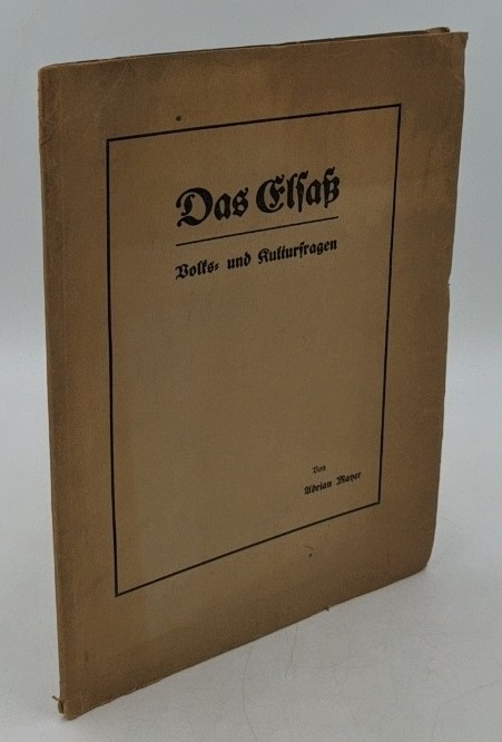 Mayer, Adrian:  Das Elsass : Volks- und Kulturfragen [Die natürliche Einheit und der kulturelle Zusammenhang der oberrheinischen und süddeutschen Lande]. 