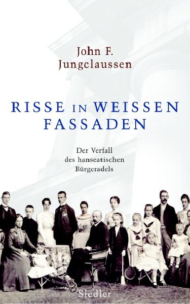 Jungclaussen, John F.:  Risse in weißen Fassaden : der Verfall des hanseatischen Bürgeradels. 