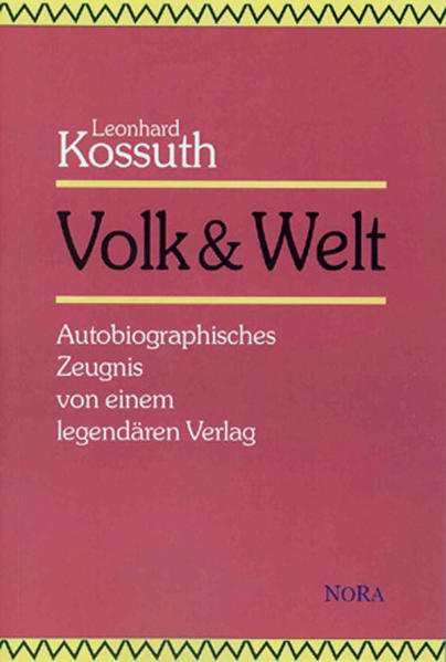 Kossuth, Leonhard:  Volk & Welt : autobiographisches Zeugnis von einem legendären Verlag. 