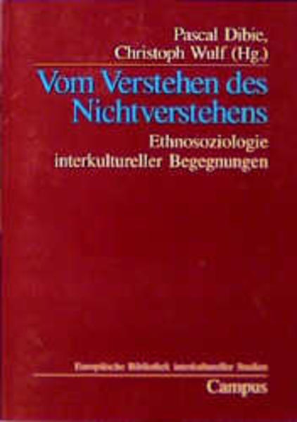 Dibie, Pascal und Christoph Wulf (Hg.):  Vom Verstehen des Nichtverstehens : Ethnosoziologie interkultureller Begegnungen. (= Europäische Bibliothek interkultureller Studien ; Bd. 1). 