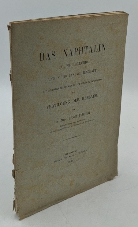 Fischer, Ernst:  Das Naphtalin in der Heilkunde der Landwirthschaft : Mit besonderer Rücksicht auf seine Verwendung zur Vertilgung der Reblaus. 