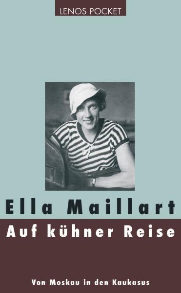 Maillart, Ella:  Auf kühner Reise : von Moskau in den Kaukasus. Aus dem Franz. von Elisabeth Brungger. 