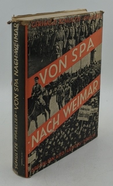 Schultze-Pfaelzer, Gerhard und Paul von Hindenburg:  Von Spa nach Weimar : Die Geschichte der deutschen Zeitenwende - mit einem Begleitwort des Reichspräsidenten von Hindenburg. 