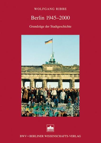 Ribbe,  Wolfgang:  Berlin 1945-2000. Grundzüge der Stadtgeschichte. 