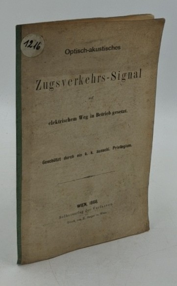 Mahr, S. und F. Gattinger:  Optisch-akustisches Zugverkehrs-Signal : auf elektrischem Weg in Betrieb gesetzt [Geschützt durch ein k. k. ausschl. Privilegium]. 