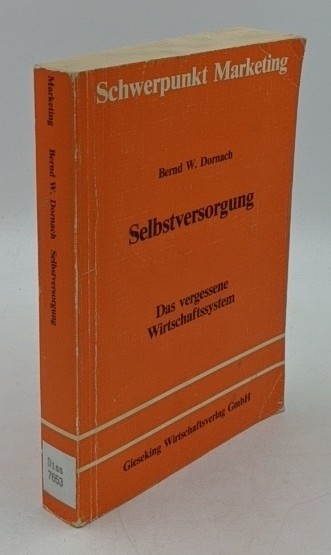 Dornach, Bernd W.:  Selbstversorgung : das vergessene Wirtschaftssystem (=Schriftenreihe Schwerpunkt Marketing ; Bd. 18). 