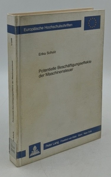 Schulz, Erika:  Potentielle Beschäftigungseffekte der Maschinensteuer : arbeitsmarkt-, wettbewerbs- und strukturpolitische Konsequenzen einer Neuregelung der Arbeitgeberbeiträge zur gesetzlichen Rentenversicherung (=Europäische Hochschulschriften / Reihe 5 / Volks- und Betriebswirtschaft ; Bd. 696). 