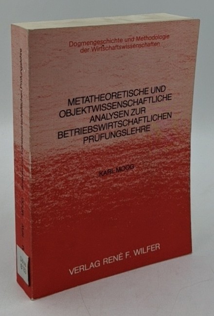 Moog, Karl:  Metatheoretische und objektwissenschaftliche Analysen zur betriebswirtschaftlichen Prüfungslehre : am Beispiel der Handlungsunwirksamkeit von sozialen Normen (=Dogmengeschichte und Methodologie der Wirtschaftswissenschaften ; Bd. 5). 