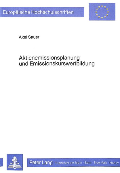 Sauer, Axel:  Aktienemissionsplanung und Emissionskurswertbildung: Bei vollkommenem u. unvollkommenem Kapitalmarkt. Europäische Hochschulschriften / Reihe 5 / Volks- und Betriebswirtschaft; Bd. 566. 