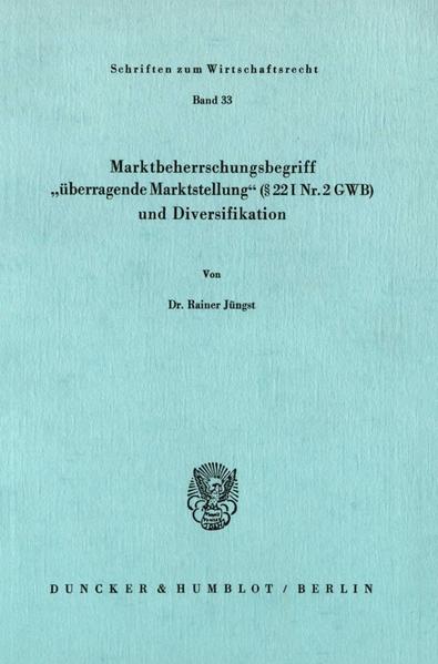 Jüngst, Rainer:  Marktbeherrschungsbegriff "überragende Marktstellung" (§ 22 I Nr. 2 GWB) und Diversifikation. Schriften zum Wirtschaftsrecht; Bd. 33. 