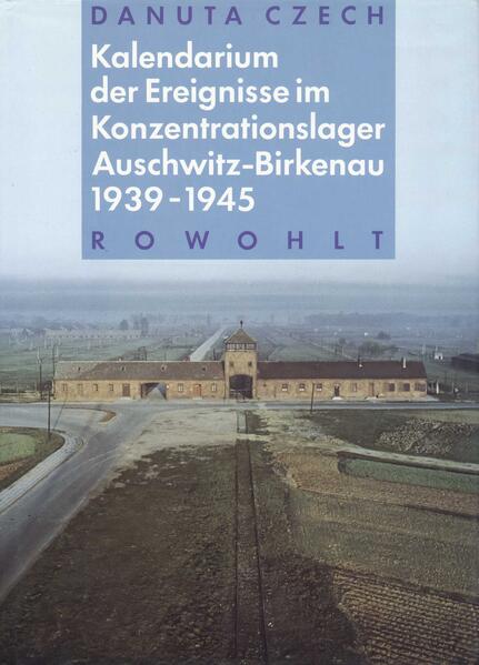 Czech, Danuta:  Kalendarium der Ereignisse im Konzentrationslager Auschwitz-Birkenau, 1939 - 1945. 