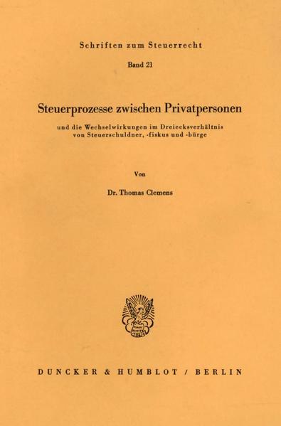 Clemens, Thomas:  Steuerprozesse zwischen Privatpersonen und die Wechselwirkungen im Dreiecksverhältnis von Steuerschuldner, -fiskus und -bürge. (Schriften zum Steuerrecht; Bd. 21). 