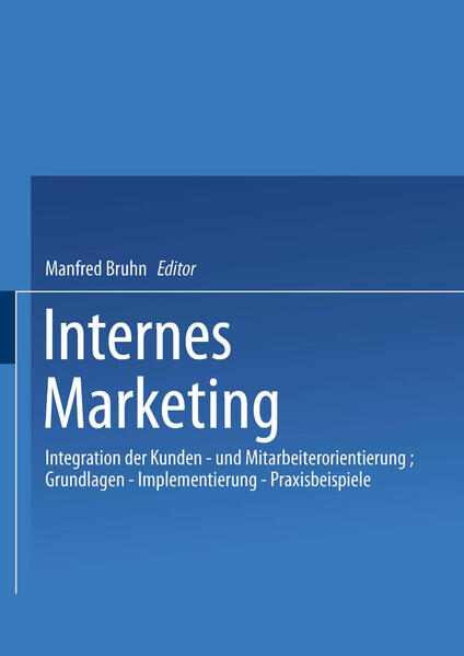 Bruhn, Manfred (Herausgeber):  Internes Marketing. Integration der Kunden- und Mitarbeiterorientierung. Grundlagen - Implementierung - Praxisbeispiele. 