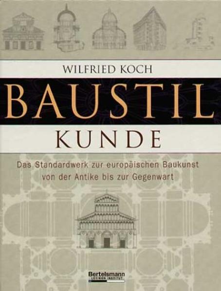 Koch, Wilfried:  Baustilkunde : das Standardwerk zur europäischen Baukunst von der Antike bis zur Gegenwart. [Bertelsmann-Lexikon-Institut. Übers. der Lexikon-Begriffe: Johannes und Patricia Goehl ...] 