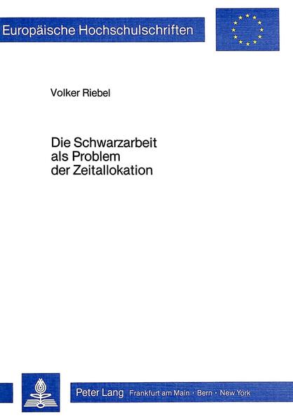 Riebel, Volker:  Die Schwarzarbeit als Problem der Zeitallokation. (=Europäische Hochschulschriften / Reihe 5 / Volks- und Betriebswirtschaft ; Bd. 426) 