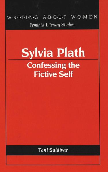 Saldivar, Toni:  Sylvia Plath : confessing the fictive self. (=Writing about women ; Vol. 3) 