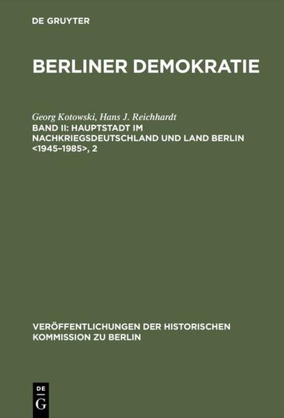 Kotowski, Georg und Hans Joachim Reichhardt:  Berlin als Hauptstadt im Nachkriegsdeutschland und Land Berlin : 1945 - 1985. 