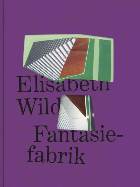   Elisabeth Wild. Fantasiefabrik. [Katalog zur Ausstellung mumok, Wien 2023/24]. 