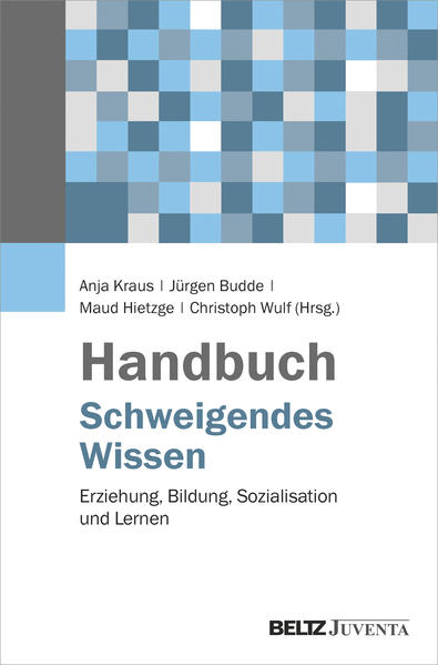 Kraus, Anja und Jürgen Budde u. a. (Hg.):  Handbuch schweigendes Wissen. Erziehung, Bildung, Sozialisation und Lernen. 