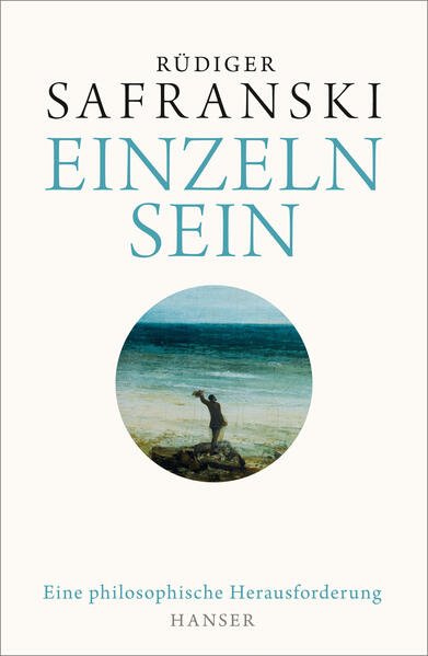 Safranski, Rüdiger:  Einzeln sein. Eine philosophische Herausforderung. 