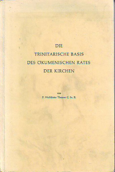 Theurer, P. Wolfdieter:  Die trinitarische Basis des ökumenischen Rates der Kirchen. 