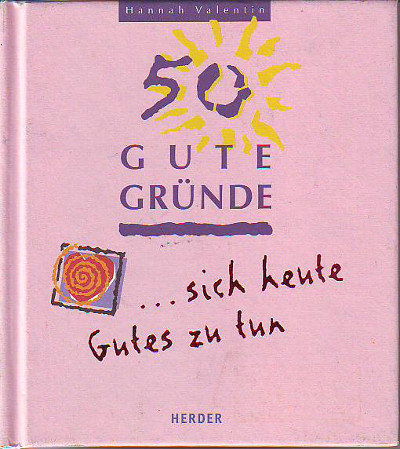 Valentin, Hannah:  50 gute Gründe ... sich heute Gutes zu tun. 