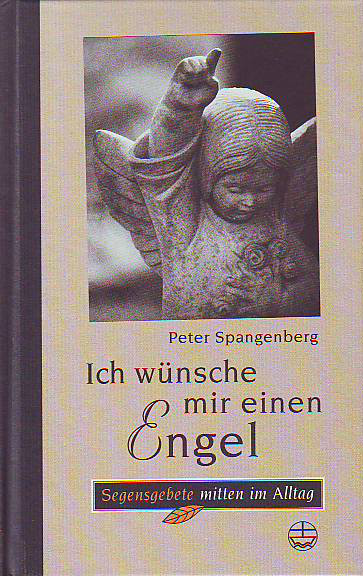 Spangenberg, Peter:  Ich wünsche mir einen Engel. Segensgebete mitten im Alltag. 