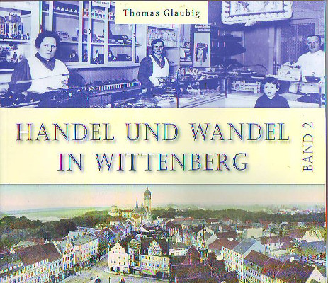 Glaubig, Thomas:  Handel und Wandel in Wittenberg. Band 2. 