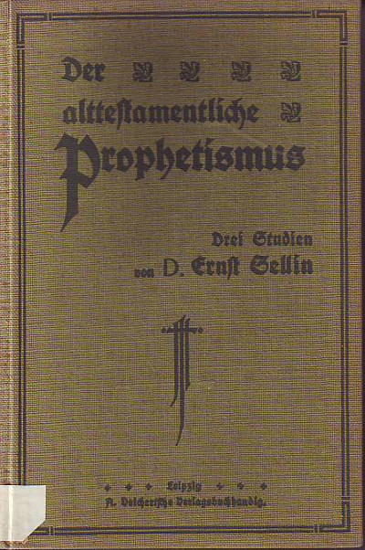Sellin, Ernst:  Der alttestamentliche Prophetismus. Drei Studien. 