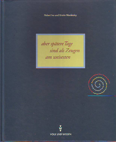 Ivo, Hubert und Wardetzky, Kristin:  ...aber spätere Tage sind als Zeugen am weisesten. 