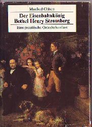 Ohlsen, Manfred:  Der Eisenbahnknig Bethel Henry Strousberg. 