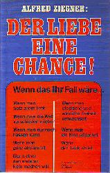 Ziegner, Alfred:  Der Liebe eine Chance! Wenn das Ihr Fall wre ... 