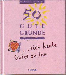 Valentin, Hannah:  50 gute Grnde ... sich heute Gutes zu tun. 