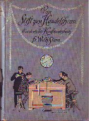 Stern, Fr. Wilh.:  Vom Stift zum Handelsherrn. Ein deutsches Kaufmannsbuch. 