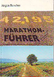 Roscher, Jrgen:  Marathonfhrer. Das Handbuch fr den Marathonlufer mit ausfhrlichem Ergebnisteil. 