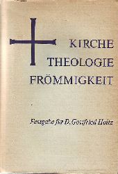 Benckert, Heinrich:  Kirche - Theologie - Frmmigkeit. Festgabe fr Gottfried Holtz zum 65. Geburtstag 