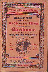 Woerl, Leo (1843-1918) (Hg.):  Illustrierter Fhrer durch den Kurort Arco und durch Riva sowie rings um den Gardasee mit Einschlu der Stdte Rovereto, Trient, Verona, Brescia und Mantua. 