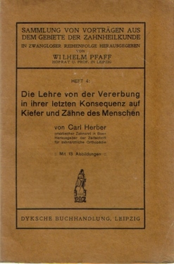 Herber, Carl  Die Lehre von der Vererbung in ihrer letzten Konsequenz auf Kiefer und Zähne des Menschen 