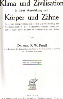 Proell, F.W.  Klima und Zivisilation in ihrer Auswirkung auf Körper und Zähne (Forschungsergebnisse einer mit Unterstützung der Notgemeinschaft der deutschen Wissenschaft im Jahre 1928 nach Südafrika unternommenen Reise) 