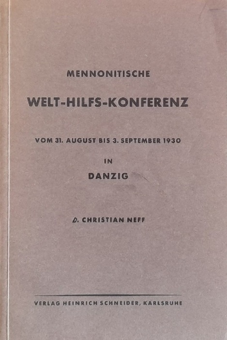 Neff, Christian  Bericht über die Mennonitische Welt-Hilfs-Konferenz vom 31.August bis 3.September 1930 in Danzig 