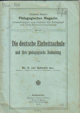 Sallwürk, E. von  Die deutsche Einheitsschule und ihre pädagogische Bedeutung 