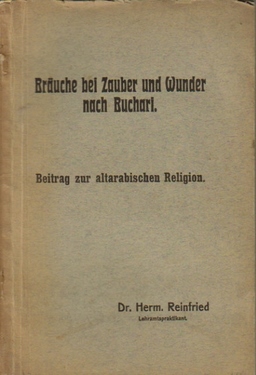 Reinfried, Hermann  Bräuche bei Zauber und Wunder nach Buchari (Beitrag zur altarabischen Religion) 