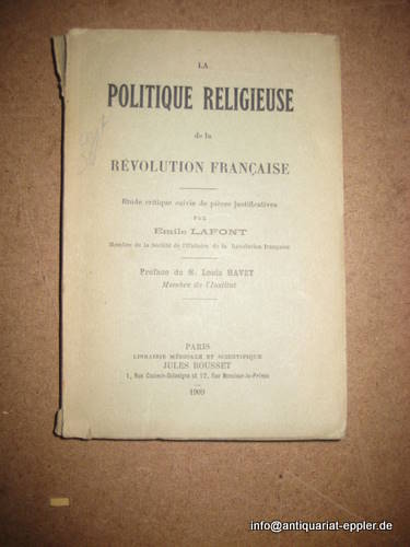 Lafont, Emile  La Politique Religieuse de la Revolution Francaise (Etude critique suivie de pieces justificatives) 