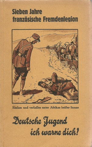 Conzelmann, G.  Sieben Jahre französische Fremdenlegion. Einsam und verlassen unter Afrikas heißer Sonne. (Deutsche Jugend ich warne dich!) (Meine Erlebnisse in der französischen Fremdenlegion 1921-1928) 