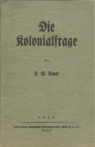 Bauer, H.W.  Die Kolonialfrage (mit 8seitiger Beilage "Vergeßt unsere Kolonien nicht!" der Dt. Kolonialgesellschaft) 