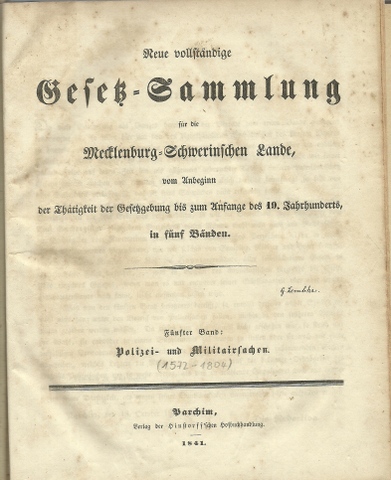 ohne Autor  Neue vollständige Gesetz-Sammlung für die Mecklenburg-Schwerinschen Lande vom Anbeginn der Thätigkeit der gesetzgebung bis zum Anfange des 19. Jahrhunderts (Band V von 5 Bänden: Polizei- und Militairsachen (Anm. 1572-1804) 