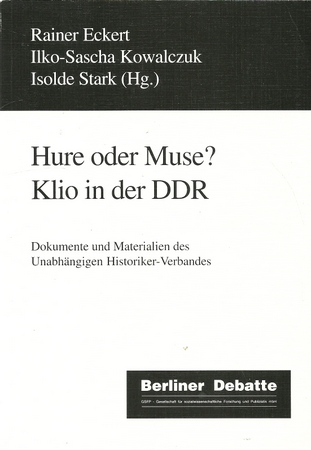 Eckert, Rainer [Hrsg.]  Hure oder Muse? (Klio in der DDR ; Dokumente und Materialien des Unabhängigen Historiker-Verbandes) 
