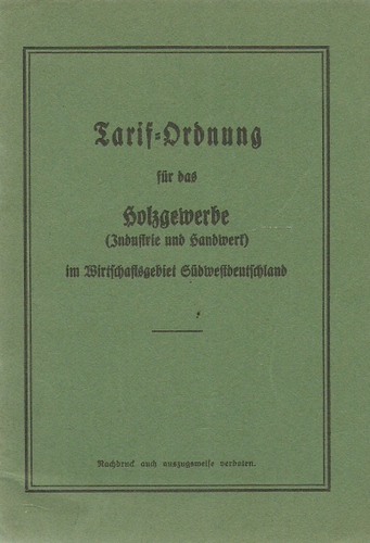 ohne Autor  Tarif-Ordnung für das Holzgewerbe (Industrie und Handwerk) im Wirtschaftsgebiet Südwestdeutschland 